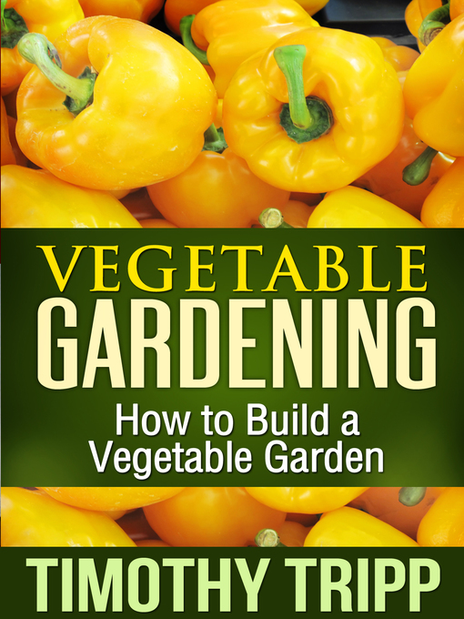 Title details for Vegetable Gardening by Timothy Tripp - Available